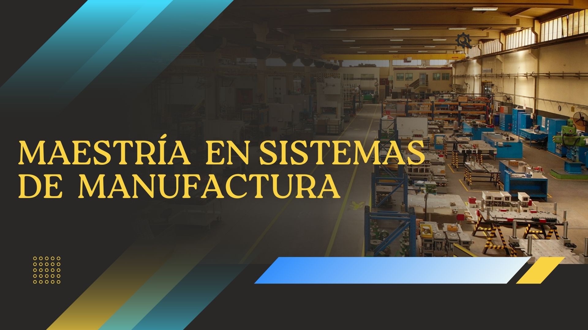 MAESTRIA EN SISTEMAS DE MANUFACTURA/EJ2026
